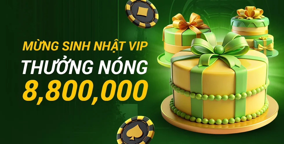 Mừng sinh nhật VIP, thưởng nóng 8.800.000₫