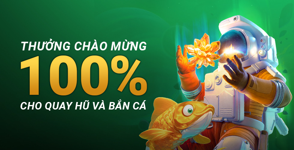 Thưởng chào mừng quay hũ và bắn cá